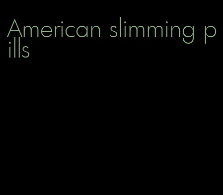 American slimming pills