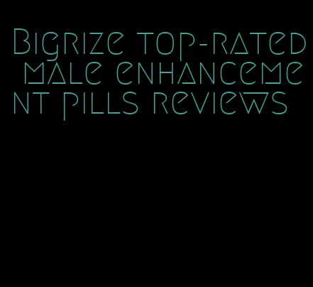 Bigrize top-rated male enhancement pills reviews
