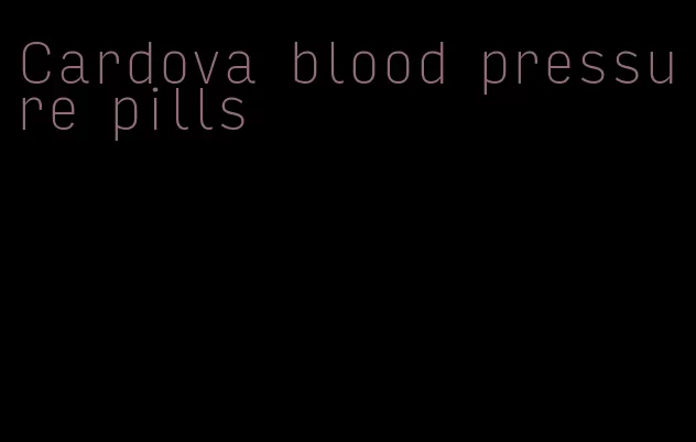 Cardova blood pressure pills