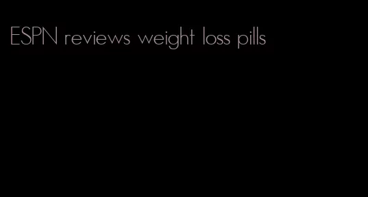 ESPN reviews weight loss pills