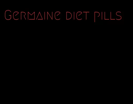 Germaine diet pills