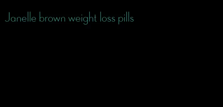 Janelle brown weight loss pills