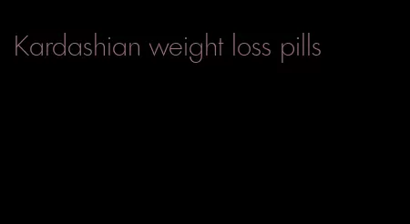 Kardashian weight loss pills