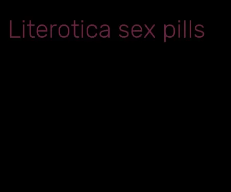 Literotica sex pills