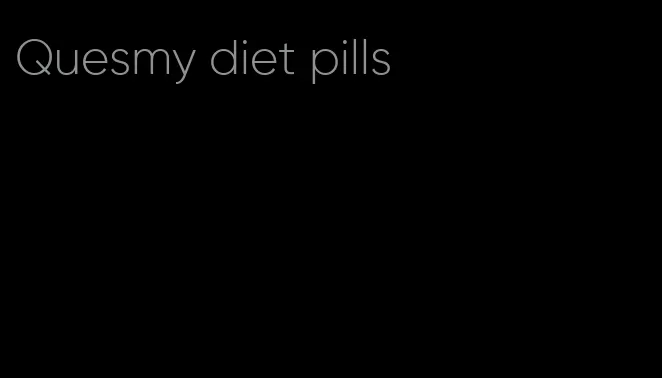 Quesmy diet pills