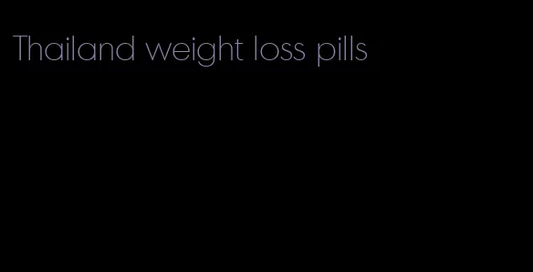 Thailand weight loss pills