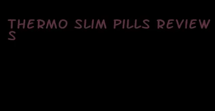 Thermo slim pills reviews