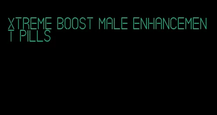 Xtreme boost male enhancement pills