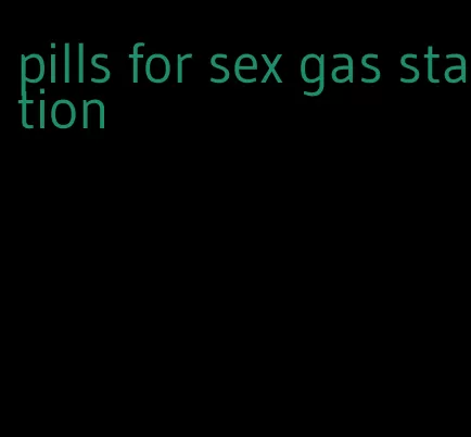 pills for sex gas station