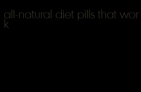 all-natural diet pills that work