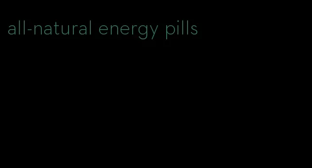 all-natural energy pills
