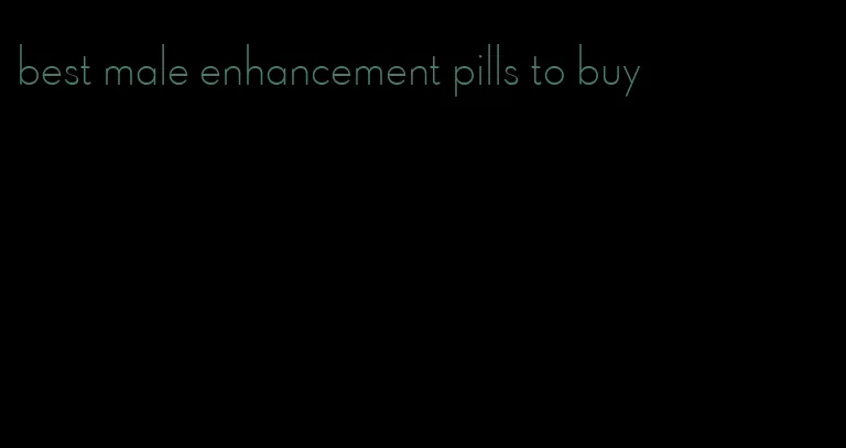 best male enhancement pills to buy