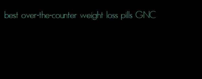 best over-the-counter weight loss pills GNC