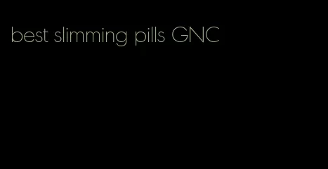 best slimming pills GNC