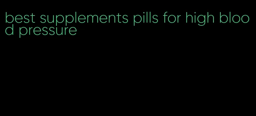 best supplements pills for high blood pressure