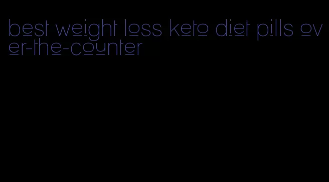 best weight loss keto diet pills over-the-counter