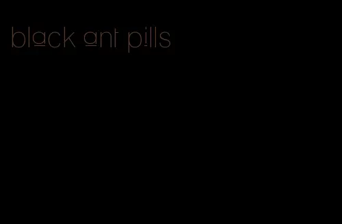 black ant pills