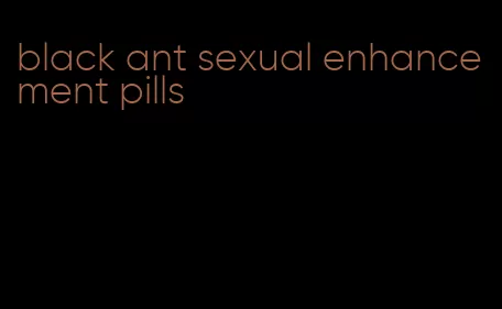 black ant sexual enhancement pills