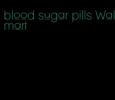 blood sugar pills Walmart
