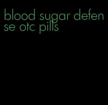 blood sugar defense otc pills