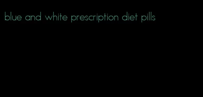 blue and white prescription diet pills