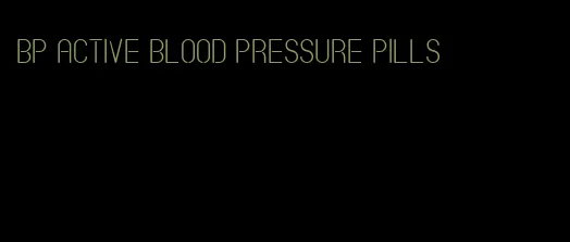 bp active blood pressure pills