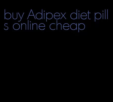 buy Adipex diet pills online cheap