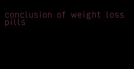 conclusion of weight loss pills