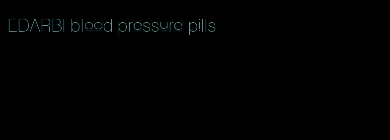 EDARBI blood pressure pills