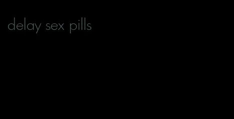 delay sex pills