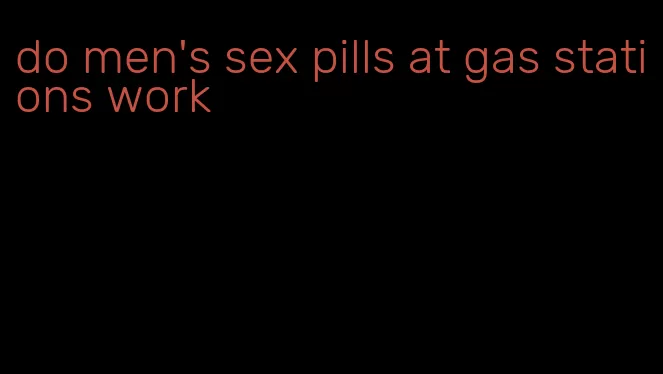 do men's sex pills at gas stations work