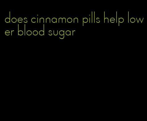 does cinnamon pills help lower blood sugar