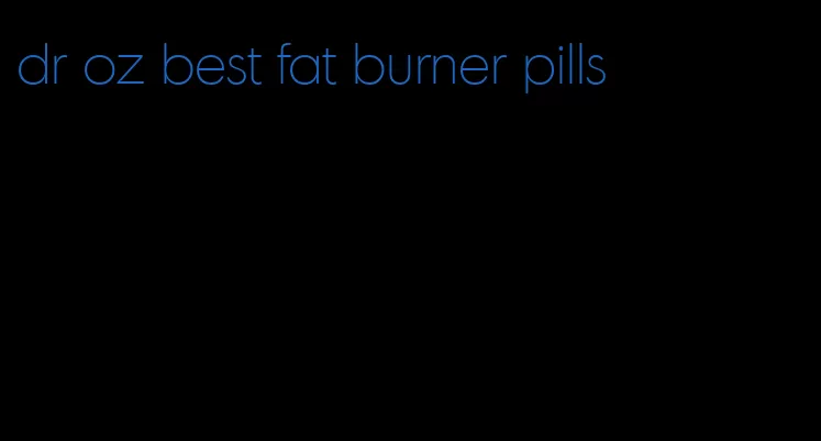 dr oz best fat burner pills