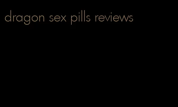 dragon sex pills reviews