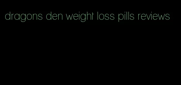 dragons den weight loss pills reviews