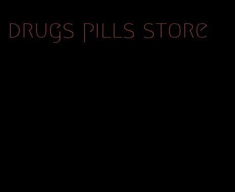 drugs pills store
