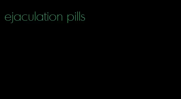 ejaculation pills