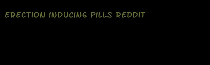 erection inducing pills Reddit