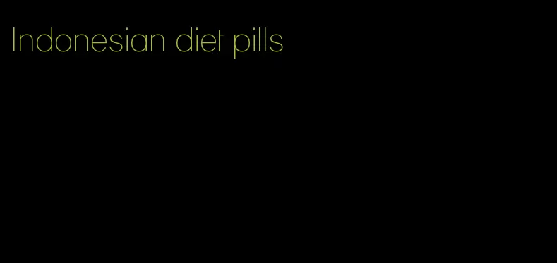 Indonesian diet pills