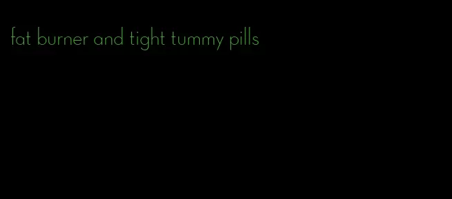 fat burner and tight tummy pills