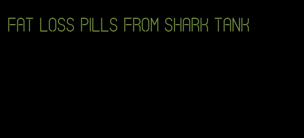 fat loss pills from shark tank