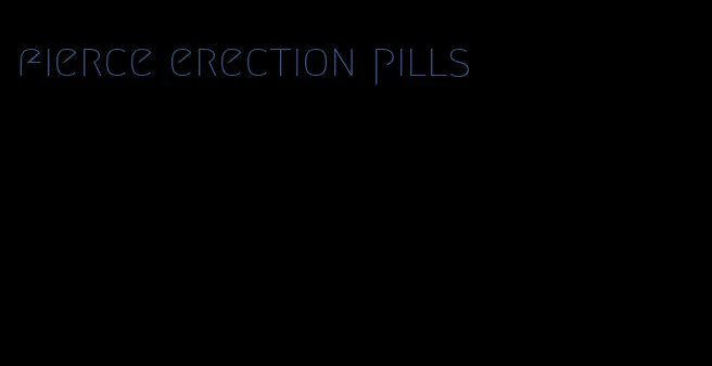 fierce erection pills
