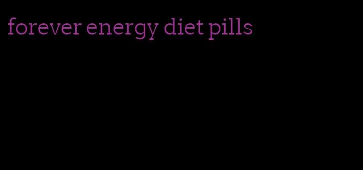 forever energy diet pills