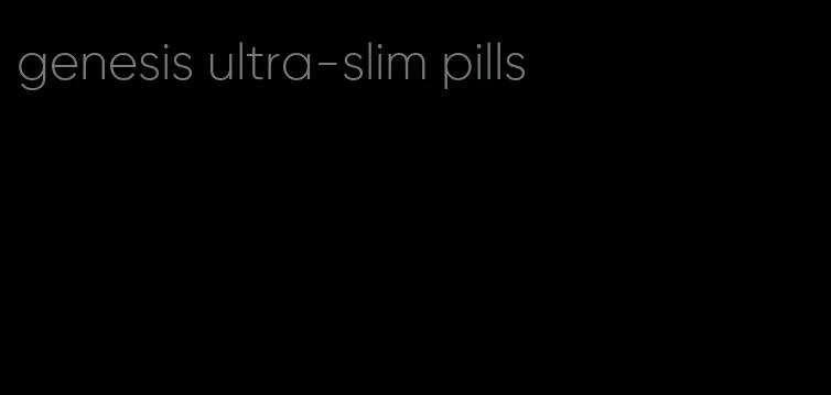 genesis ultra-slim pills