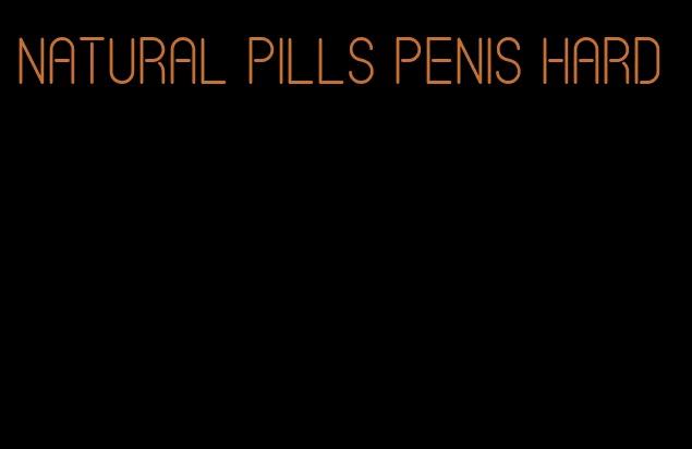 natural pills penis hard