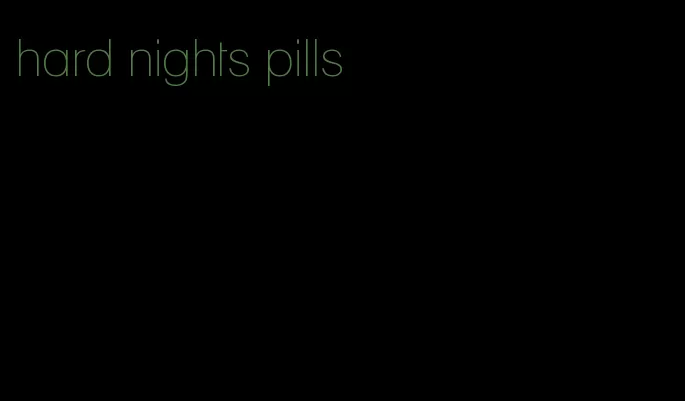 hard nights pills