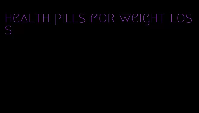 health pills for weight loss