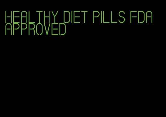 healthy diet pills FDA approved