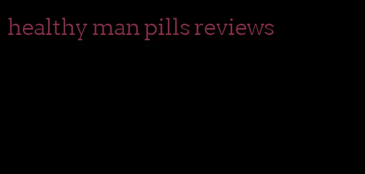 healthy man pills reviews
