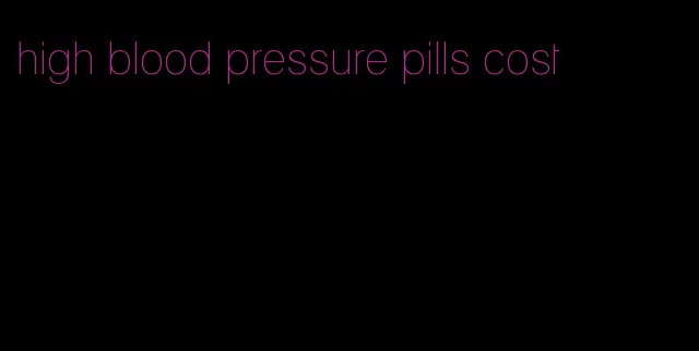 high blood pressure pills cost